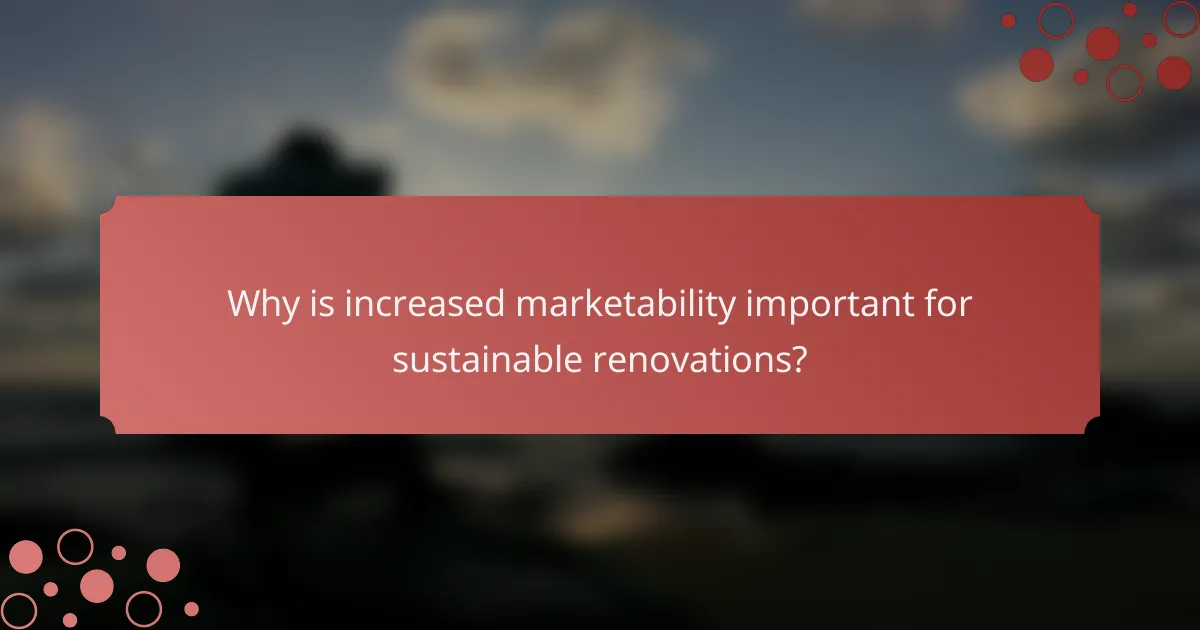 Why is increased marketability important for sustainable renovations?